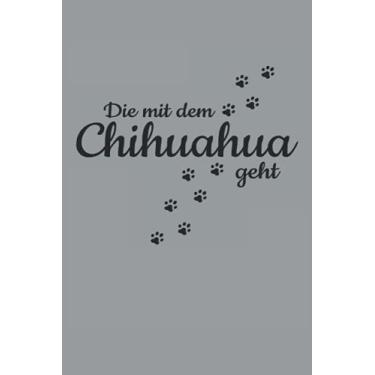 Imagem de Die Mit Dem Chihuahua Geht Hunde Pfote Gassi Spazieren Haustier Hund: NOTIZBUCH - Lustiges Süßes Hunde Welpen Wurf Geschenk, Geschenkidee - A5 (6x9) - ... Buch, Sketch, Planer, Geburtstag, Lustig, Süß
