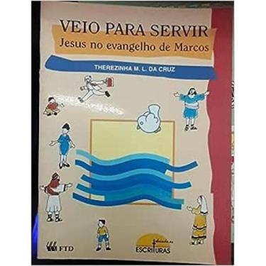 Imagem de Veio Para Servir - Jesus no Evangelho de Marcos - FTD (PARADIDATICOS),