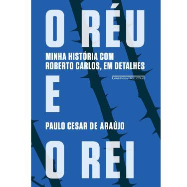 Imagem de Livro - O Réu e o Rei: Minha História com Roberto Carlos, em Detalhes - Paulo Cesar de Araújo