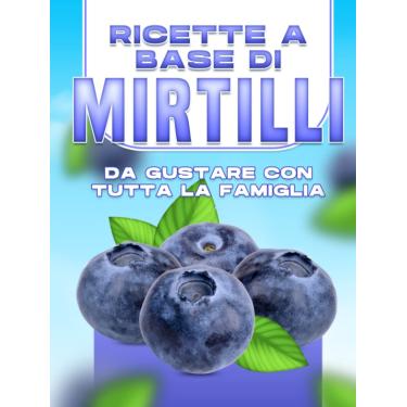 Imagem de RICETTE A BASE DI MIRTILLI DA GUSTARE CON TUTTA LA FAMIGLIA