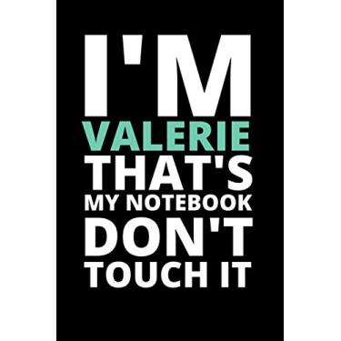 Imagem de I'M VALERIE THAT'S MY NOTEBOOK DON'T TOUCH IT: NOTEBOOK/JOURNAL 120 Pages, 6 x 9 size/best best gift for VALERIE