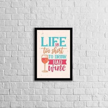 Imagem de Quadro Life Is Too Short To Drink A Bad Wine 24X18Cm