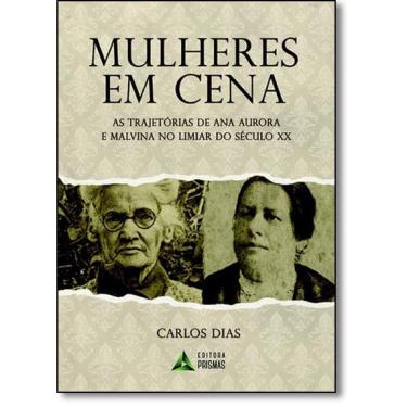 Imagem de Mulheres Em Cena: As Trajetórias de Ana Aurora e Malvina No Limiar do Século Xx