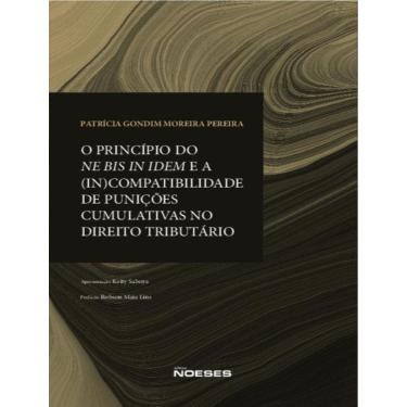 Imagem de Principio Do Ne Bis In Idem E A (In)Compatibilidade De Punicoes Cumulativas No Direito Tributario,O