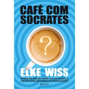 Imagem de Café com Sócrates: Um manual para quem quer fazer as perguntas corretas, ter as respostas que procura e começar conversas inteligentes