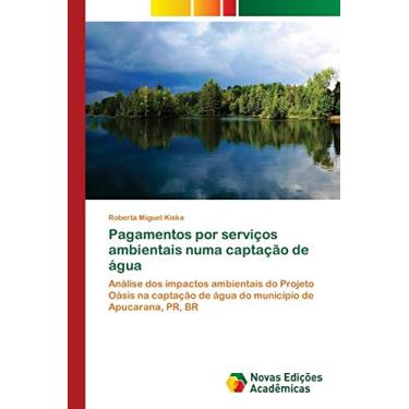 Imagem de Pagamentos por serviços ambientais numa captação de água: Análise dos impactos ambientais do Projeto Oásis na captação de água do município de Apucarana, PR, BR