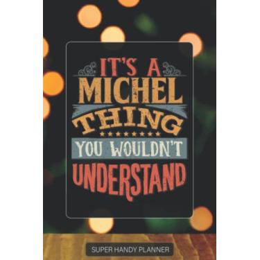 Imagem de Michel: It's A Michel Thing You Wouldn't Understand - Michel Name Custom Gift Planner Calendar Notebook Journal Password Manager