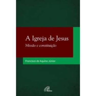 Imagem de a Igreja De Jesus - Missão e Constituição