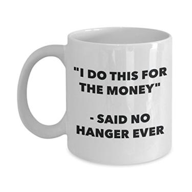 Imagem de "I Do This for the Money" - Caneca Said No Hanger Ever - Caneca de café de cacau quente engraçado - ideia de presente de aniversário de Natal