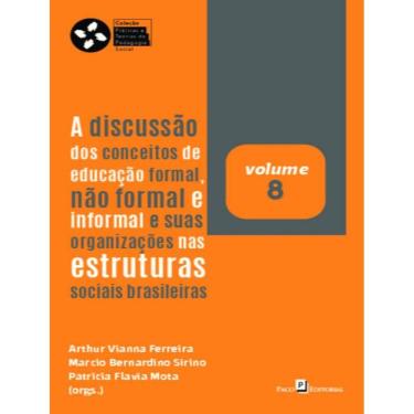 Imagem de Discussao Dos Conceitos De Educacao Formal, Nao Formal E Informal E Suas Organizacoes Nas Estruturas Sociais Brasileiras - Volume 8