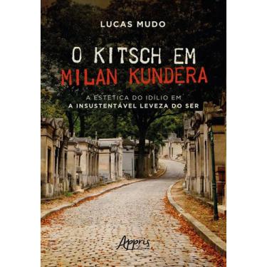 Imagem de Livro - O Kitsch Em Milan Kundera - A Estética Do Idílio Em A Insusten