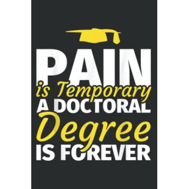Imagem de Pain Is Temporary - Doctoral Degree Is Forever - Phd T-Shir: Ruled Notebook/Journal - Lined Journal with Matte Finish Cover, 6" x 9", Perfect for School, Office & Home