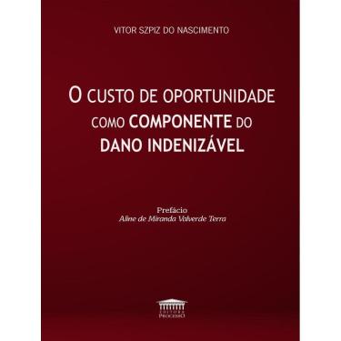 Imagem de Custo De Oportunidade Como Componente Do Dano Indenizavel, O