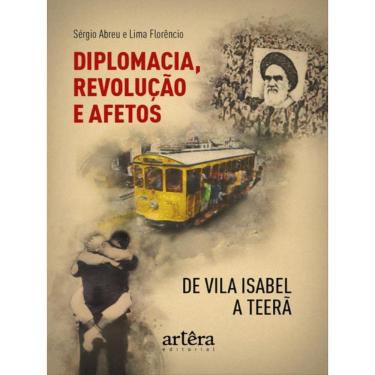 Imagem de Diplomacia, Revolução E Afetos De Vila Isabel A Teerã