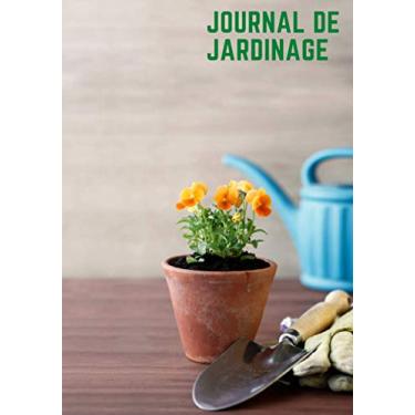 Imagem de Journal de Jardinage: Journal de Jardinage à remplir, Carnet pour Jardinier à compléter, Journal de Bord pour passionnés de Jardinage, Format 7x10, 109 Pages