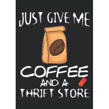 Imagem de Just Give me Coffee and a Thrift Store: Notebook DIN A4 COLUMN 120 Pages - 8.27" x 11.69" ( 21 x 29.7cm)|Thriftstore Notebook|Shopping Planner| Notebook for Coffee Lovers