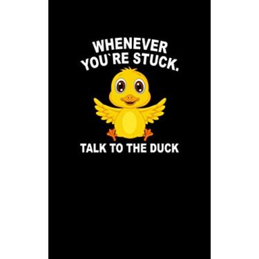 Imagem de Whenever You Are Stuck Talk to the Duck: Fun and Nerdy notepad, show your humorous side, hacker/network/sysadmin/geeky pocket size notepad