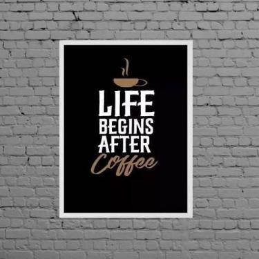 Imagem de Quadro Life Begins After Coffee 45X34Cm Vidro Moldura Preta - Quadros 