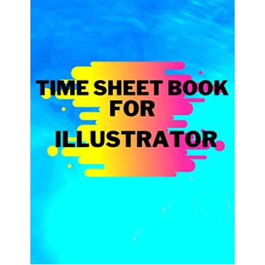 Imagem de Time Sheet Book For illustrator: Blue Time | Work Hours Log, Notebook, Work Hours Monitor - Big Employee Time Record, Inch; 8.5 * 11/120 pages