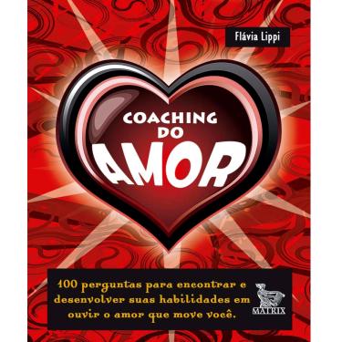 Imagem de Livro - Coaching do Amor: 100 Perguntas Para Encontrar e Desenvolver Suas Habilidades em Ouvir o Amor Que Move Você - Flávia Lippi