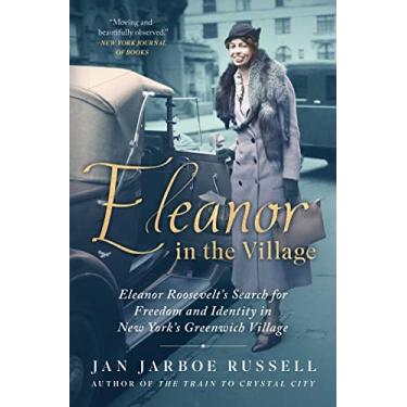 Imagem de Eleanor in the Village: Eleanor Roosevelt's Search for Freedom and Identity in New York's Greenwich Village