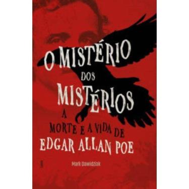 Imagem de O Mistério Dos Mistérios A Morte E A Vida De Edgar Allan Poe