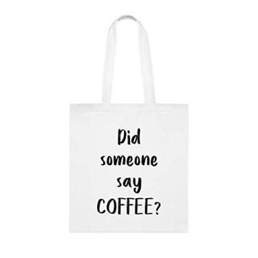 Imagem de Sacola de café Did Someone Say Coffee, presente divertido, bolsa de ombro, bolsas reutilizáveis, cesta de Natal de aniversário, ideia de presente, Branco