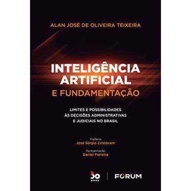 Imagem de Inteligência Artificial e Fundamentação: Limites e possibilidades às decisões administrativas e judiciais no Brasil