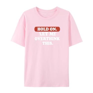 Imagem de Camiseta gráfica hilária para Overthinkers - Hold On, Let Me Overthink This - Camiseta unissex de manga curta, rosa, GG