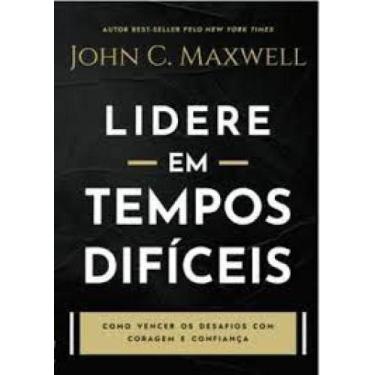 Imagem de Lidere em tempos dificeis: como vencer os desafios com coragem e confi