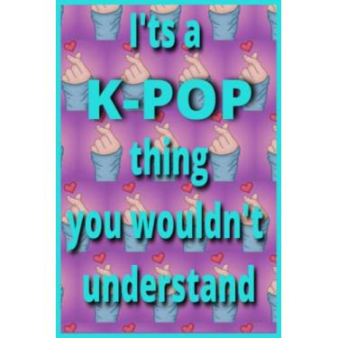 Imagem de It's a Kpop thing you wouldnt understand notebook journal gift for kpop lovers