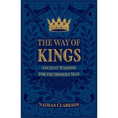 Imagem de The Way of Kings: Ancient Wisdom for the Modern Man