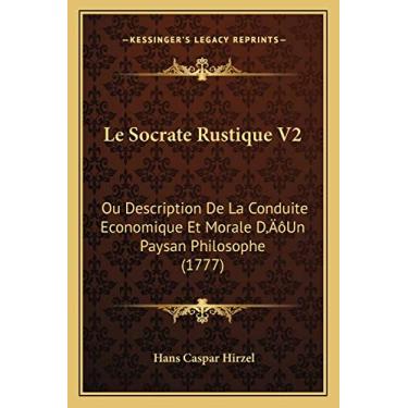 Imagem de Le Socrate Rustique V2: Ou Description De La Conduite Economique Et Morale D'Un Paysan Philosophe (1777)
