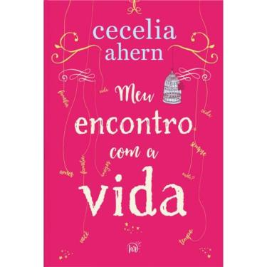 Imagem de Meu Encontro com a Vida – A Nova Edição da Surpreendente e Emocionante História da Mesma Autora de “P.S. Eu Te Amo”