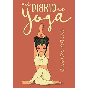 Imagem de Mi Diario de Yoga: Cuaderno de Notas, Libreta de Apuntes, Bitácora de Entrenamiento o Diario Personal. Ideal Regalo Para Mujer