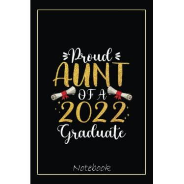 Imagem de Proud Aunt Of A 2022 Graduate Senior 22 Graduation Aunt Notebook: Graduation Gift Diary For Notes, Congratulations, Graduate Journal, Gold Graduate ... Journal, 6x9 college ruled notebook