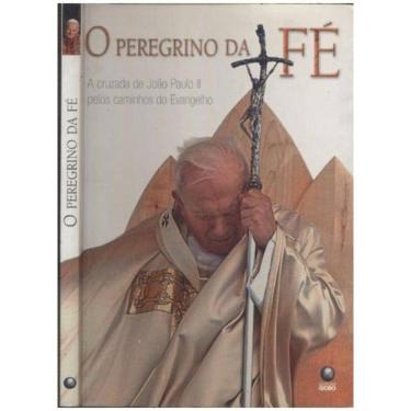 Imagem de Peregrino Da Fe, O - A Cruzada De Joao Paulo Ii Pelos Caminhos Do Evangelho - 1