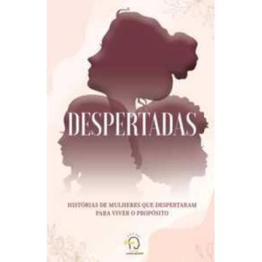 Imagem de Despertadas: história de mulheres que despertaram para viver o propósi