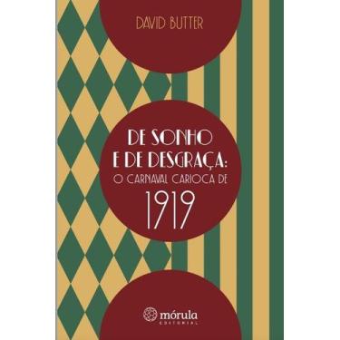 Imagem de De Sonho e de Desgraca: o Carnaval Carioca de 1919 - Mórula Editorial