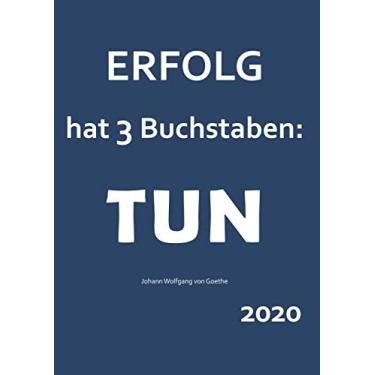 Imagem de 2020 "Erfolg hat 3 Buchstaben: TUN" (Goethe): dicker TageBuch Kalender - 1 etiqueta = 1 Seite A4 (edição alemã)