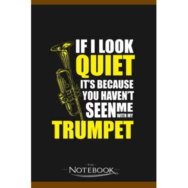 Imagem de Notebook: If I Look Quiet It’S Because You Haven’T Seen Me With My Trumpet: JOURNAL NOTEBOOK 6 x 9 Inches 120 pages | Perfect Gifts For All Ages