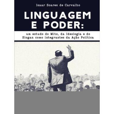 Imagem de Linguagem E Poder: Um Estudo Do Mito, Da Ideologia E Do Slogan Como Integrantes Da Ação Política