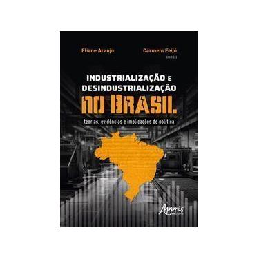 Imagem de Industrialização e Desindustrialização no Brasil - Teorias, Evidências