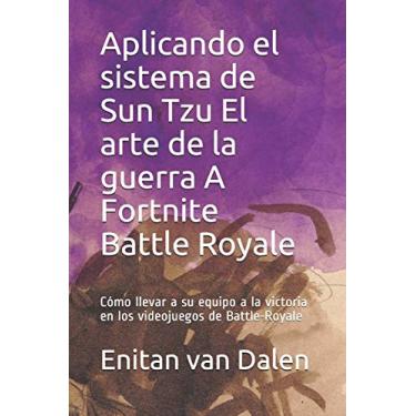 Imagem de Aplicando el sistema de Sun Tzu El arte de la guerra A Fortnite Battle Royale: Cómo llevar a su equipo a la victoria en los videojuegos de Battle-Royale