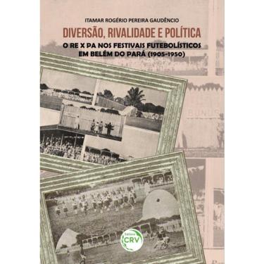 Imagem de Diversão, Rivalidade e Política: O re X pa Nos Festivais Futebolísticos em Belém do Pará (1905-1950)