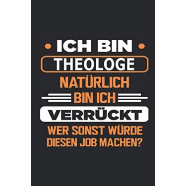 Imagem de Ich bin Theologe Natürlich bin ich verrückt Wer sonst würde diesen Job machen?: Notizbuch mit 110 Seiten, Verwendung auch als Deko möglich in Form eines Schildes