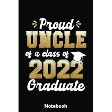 Imagem de Proud Uncle of a Class of 2022 Graduate Funny Senior 22 Notebook: Blank Writing Journal Book, Graduation Guestbook Keepsake Gift, Unlined Notebook, Black, 6" x 9" 110 Pages