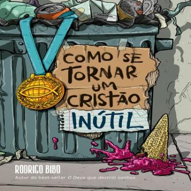 Imagem de Livro Como se tornar um cristão inútil — Rodrigo Bibo, capa dura