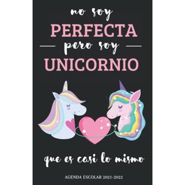 Imagem de No Soy Perfecta Pero Soy Unicornio, Agenda Escolar 2021-2022: Organizador para planificar y triunfar en el año , | 1 días por página | , Papel de alta calidad.