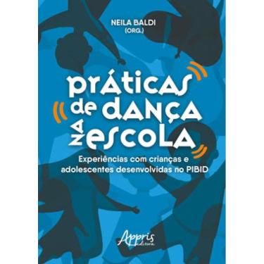 Imagem de Práticas De Dança Na Escola: Experiências Com Crianças E Adolescentes Desenvolvidas No Pibid